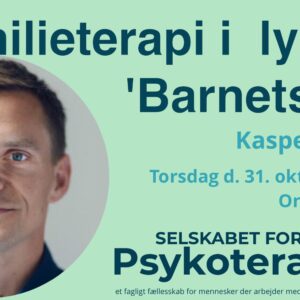 Familieterapeutisk praksis - i lyset af barnets lov og en kultur i forandring v. Kasper Hanghøj