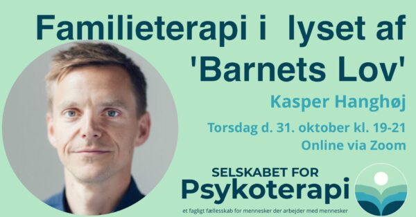 Familieterapeutisk praksis - i lyset af barnets lov og en kultur i forandring v. Kasper Hanghøj